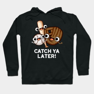 Catch Ya Later Funny Baseball Pun Hoodie